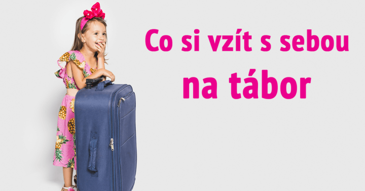 Seznam věcí na tábor: tipy, co si nezapomenout zabalit